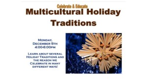 Multicultural Holiday Traditions Monday December 5th 4:00 to 6:00 pm